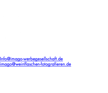 IMPRESSUM: ANGABEN GEMÄSS § 5 TMG: Petra Bless GbR Droste-Hülshoff-Straße 51 67549 Worms Vertretungsberechtigung: H. Bless KONTAKT: Info@imago-werbegesellschaft.de imago@weinflaschen-fotografieren.de 